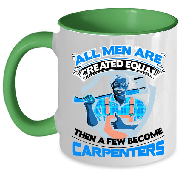Gift For Dad Coffee Mug, A Few Men Become Carpenters Accent Mug