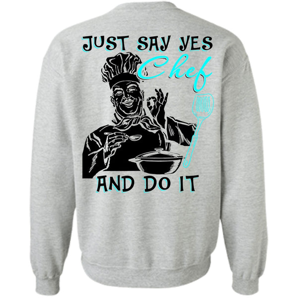 I Love Cooking T Shirt, Just Say Yes Chef And Do It Sweatshirt