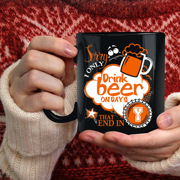 I Only Drink Beer On Days Coffee Mug, Best Gift For Beer Drinker Coffee Cup