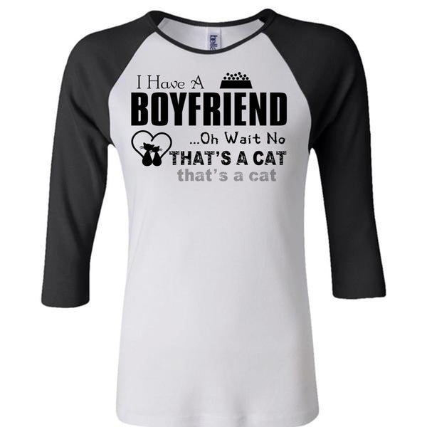 I Have A Boyfriend T Shirt, Oh Wait No That's A Cat T Shirt, My Favorite T Shirt