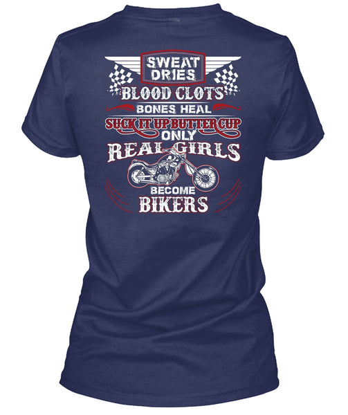 Real Girls Become Bikers T Shirt, Sweat Dries Blood Clots T Shirt