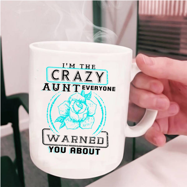 Cool Gift For Aunt Coffee Mug, I'm The Crazy Aunt Cup