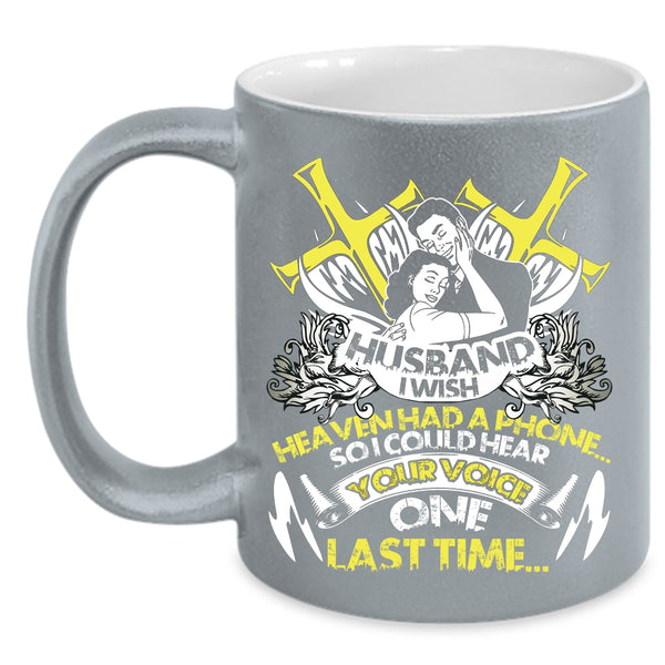 Husband I Wish Heaven Had A Phone Coffee Mug, I Could Hear Your Voice Coffee Cup