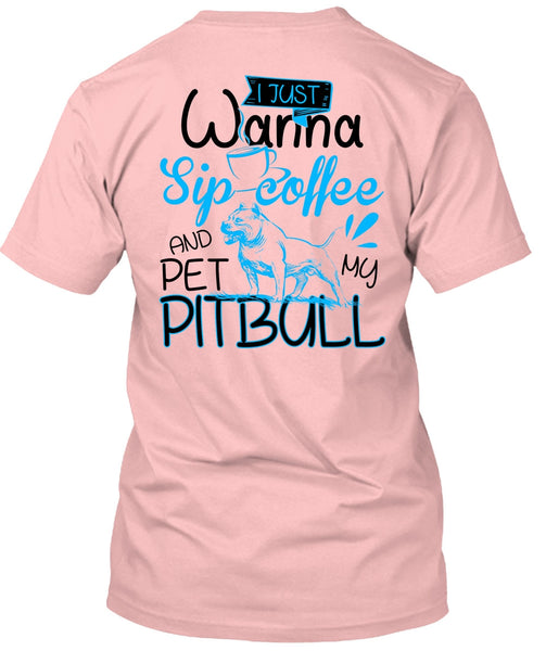 I Just Wanna Sip Coffee T Shirt, I Love Pit Bull T Shirt