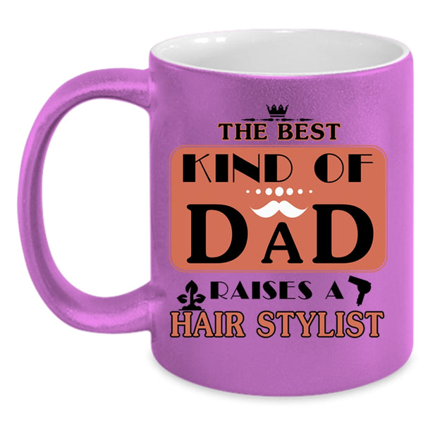 Cool Dad Coffee Mug, The Best Kind Of Dad Raises A Hair Stylist Accent Mug