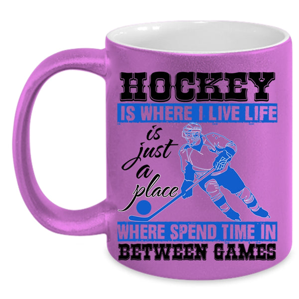 Life Is Just A Place Coffee Mug, Hockey Is Where I Live Accent Mug