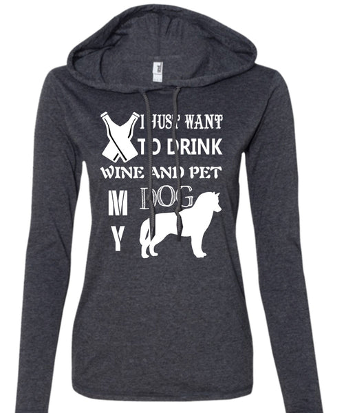I Just Want To Drink Wine T Shirt, Pet My Dog Shirt (Anvil Ladies Ringspun Hooded)