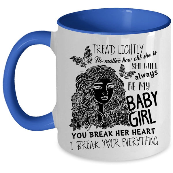 Don't Break her Heart Coffee Mug, She Will Always Be My Baby Girl Accent Mug