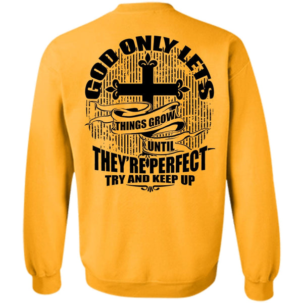 I Love Jesus T Shirt, God Only Lets Things Grow Sweatshirt