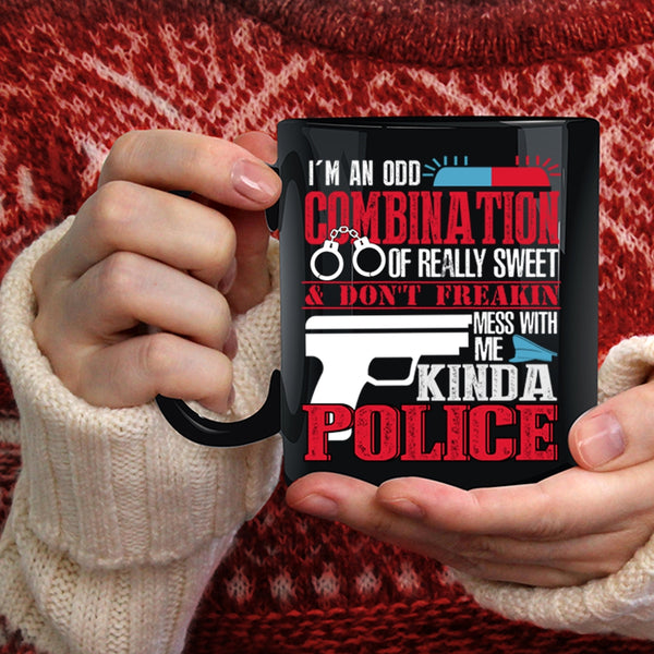 I'm An Odd Combination Of Really Sweet Coffee Mug, Don't Mess With Me Kinda Police Coffee Cup