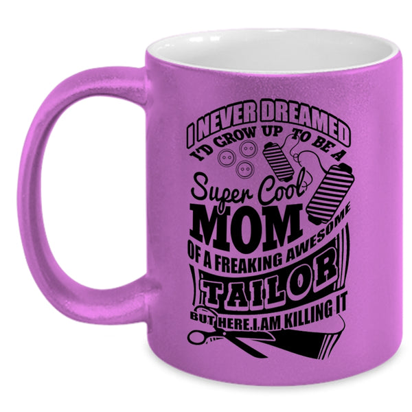Awesome Tailor Coffee Mug, I'd Grow Up To Be A Mom Of A Tailor Accent Mug