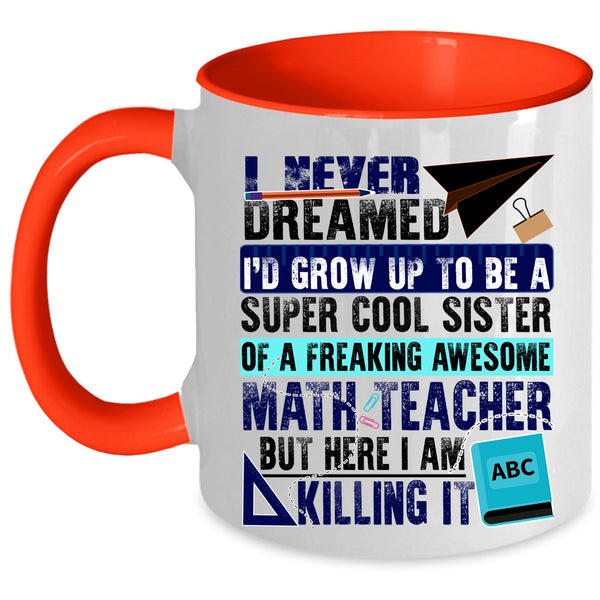 Cute Coffee Mug, I'd Grow Up To Be A Sister Of A Math Teacher Accent Mug
