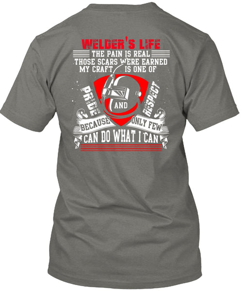 Welder's Life The Pain Is Real T Shirt, Being A Welder T Shirt