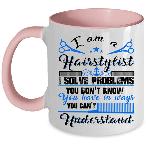Cute Gift For Hairstylist Coffee Mug, I Am A Hairstylist Accent Mug