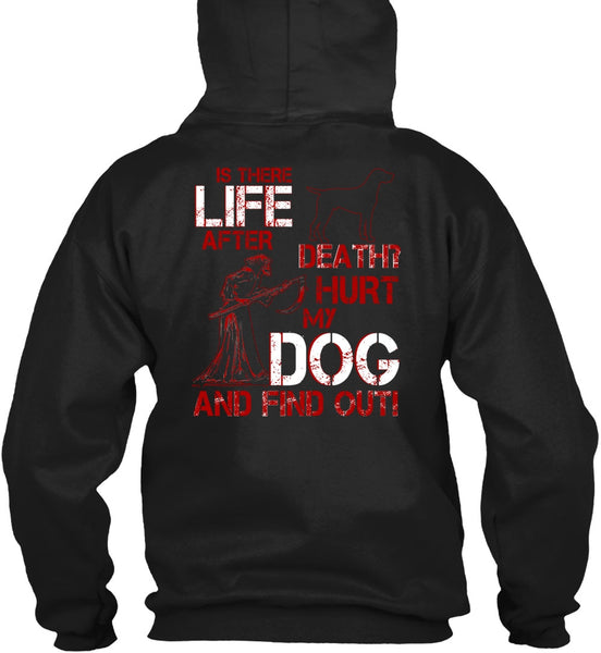 Hurt My Dog And Find Out T Shirt, Is There After Death T Shirt