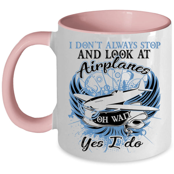 Funny Coffee Mug, I Don't Always Stop And Look At Airplane Accent Mug