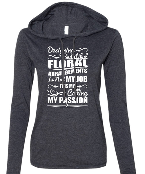 Designing Beautiful Floral T Shirt, Calling My Passion T Shirt (Anvil Ladies Ringspun Hooded)