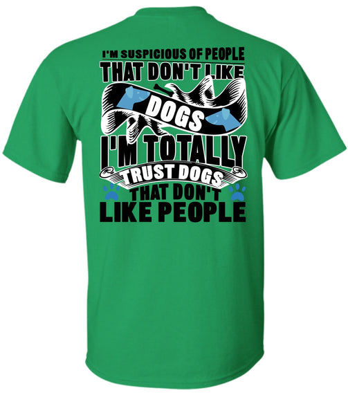 Don't Like Dogs T Shirt, I'm Totally Trust Dogs T Shirt