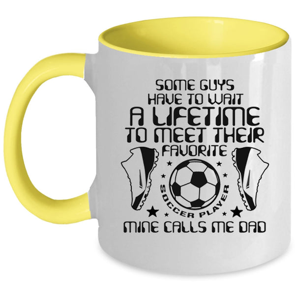 Funny Daddy Coffee Mug, My Favorite Soccer Player Calls Me Dad Accent Mug