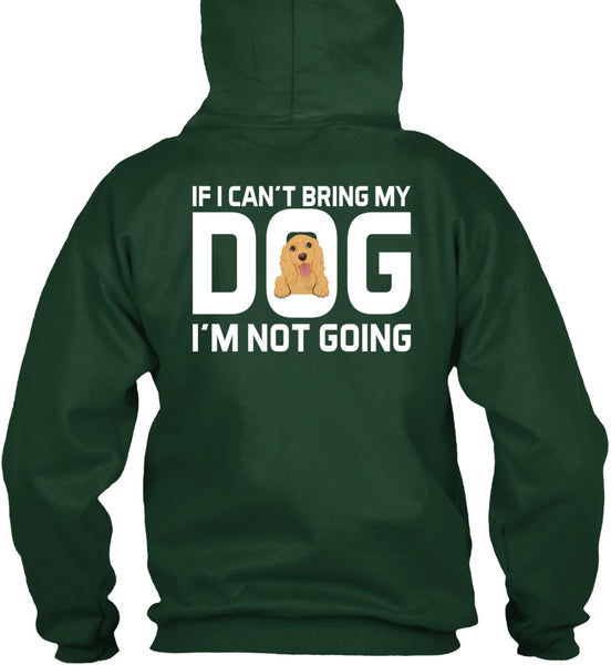 I Can't Bring My Dog T Shirt, I'm Not Going T Shirt