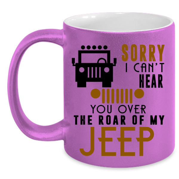 You Over The Roar Of My Jeep Coffee Mug, Sorry I Can't Hear Accent Mug