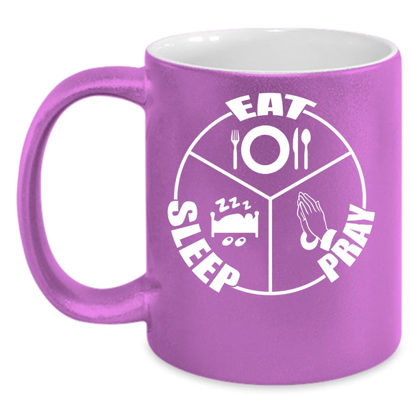 Eat Sleep Pray Coffee Mug, Cool Gift For Mom Coffee Cup