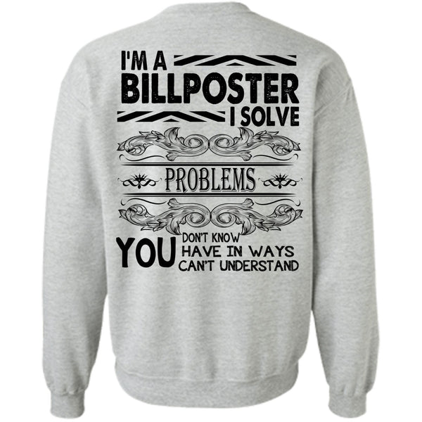 Being A Billposter T Shirt, I'm A Billposter I Solve Problems Sweatshirt