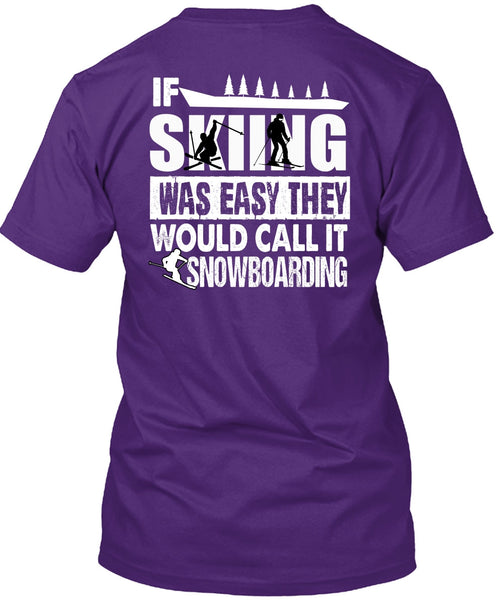 If Skiing Was Easy T Shirt, Call It Snowboarding T Shirt