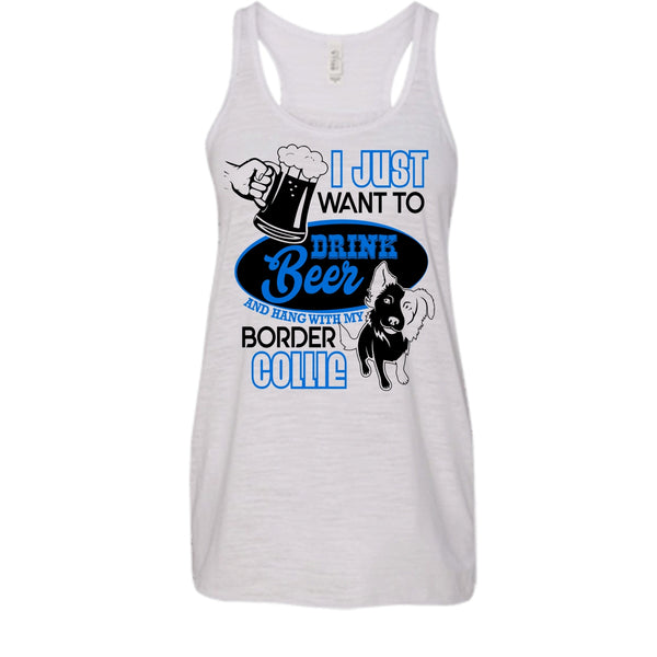 I Just Want To Drink Beer T Shirt, I Love Border Collie Tank Top