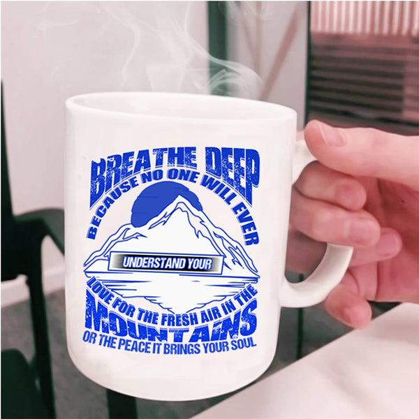 The Fresh Air In The Mountains Coffee Mug, Breathe Deep Cup