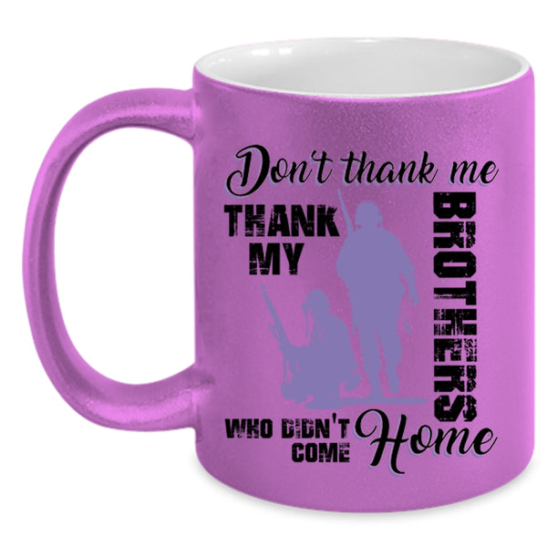 Thank My Brothers Who Didn't Come Home Coffee Mug, Don't Thank Me Accent Mug