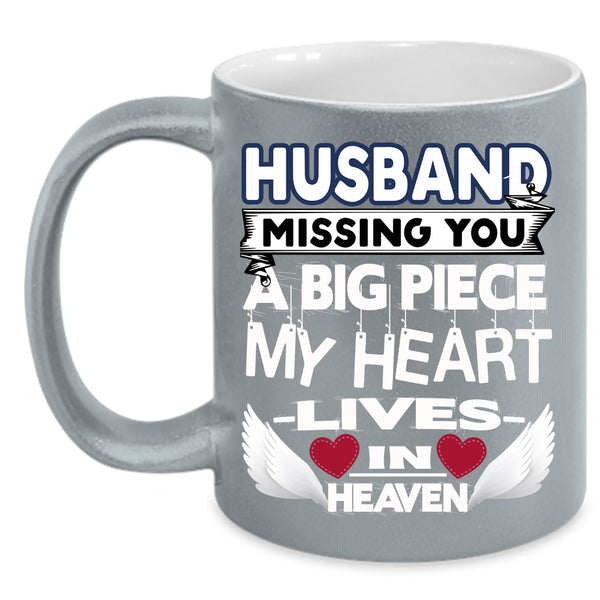 Husband Missing You Coffee Mug, A Big Piece My Heart Coffee Cup