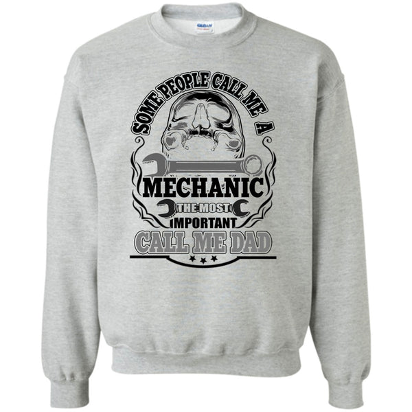 Dad Mechanic T Shirt, Some People Call Me A Mechanic Sweatshirt