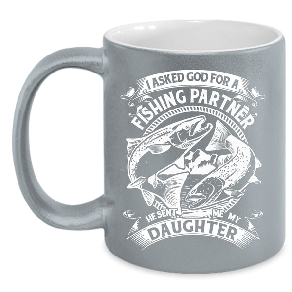 Fishing Partner Coffee Mug, He Sent Me My Daughter Coffee Cup