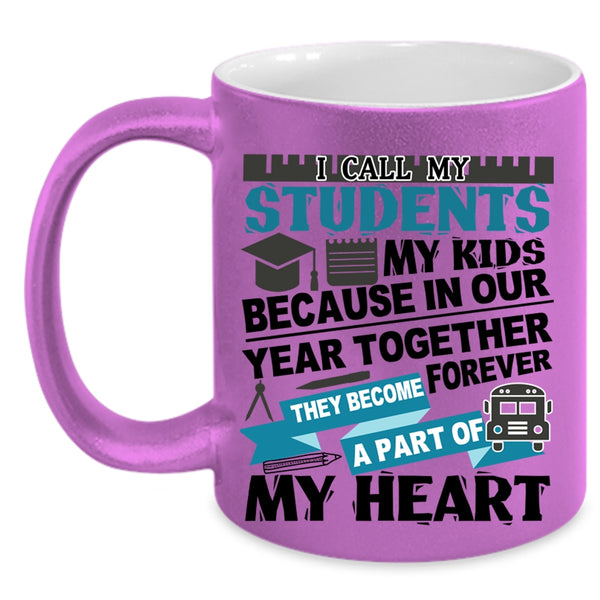 They Become A Part Of My Heart Coffee Mug, I Call My Stidents My Kids Accent Mug