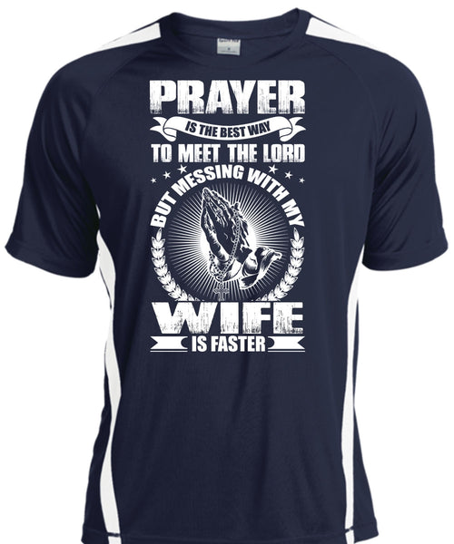 Prayer Is The Best Way T Shirt, Messing With My Wife Is Faster T Shirt, Cool Shirt