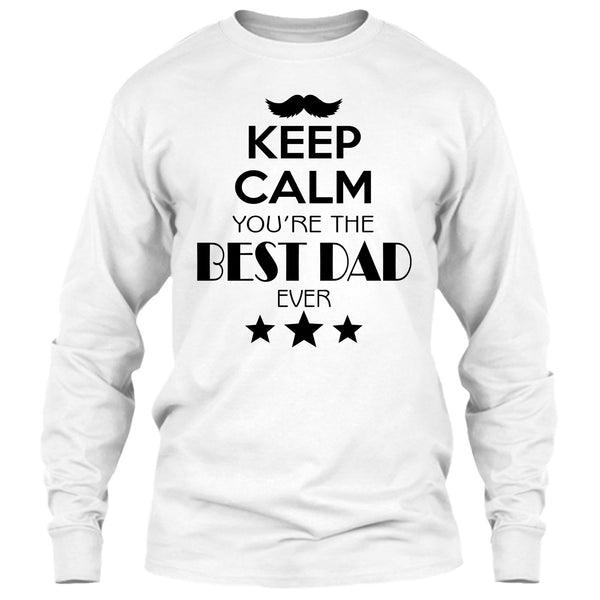 Keep Calm Your Are The Best Dad Ever T Shirt, Best Dad Ever T Shirt