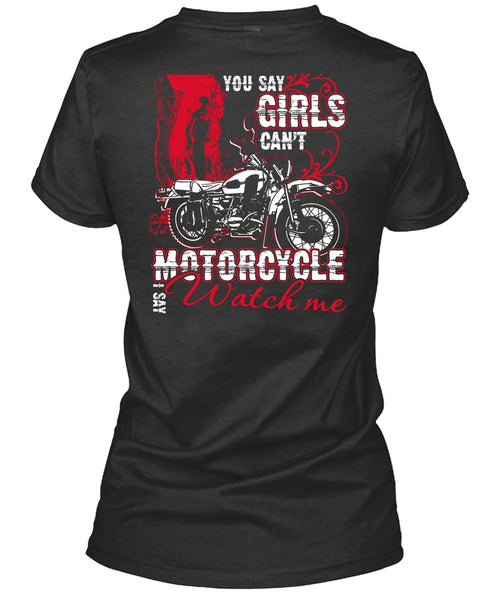 You Say Girls Can't Motorcycle T Shirt, I Say Watch Me T Shirt