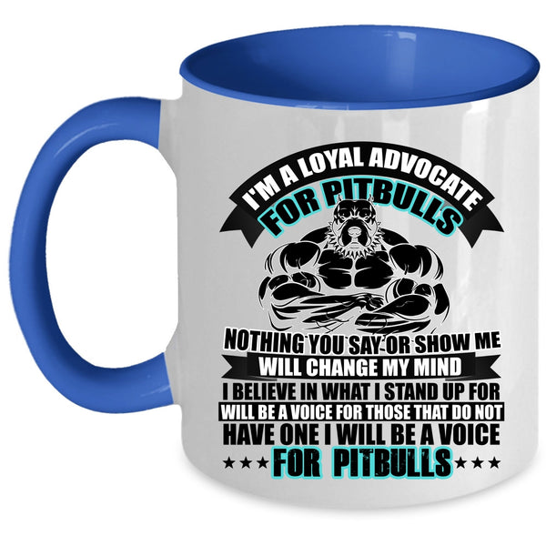I Will Be A Voice For Pitbulls Coffee Mug, I'm A Loyal Advocate For Pitbulls Accent Mug