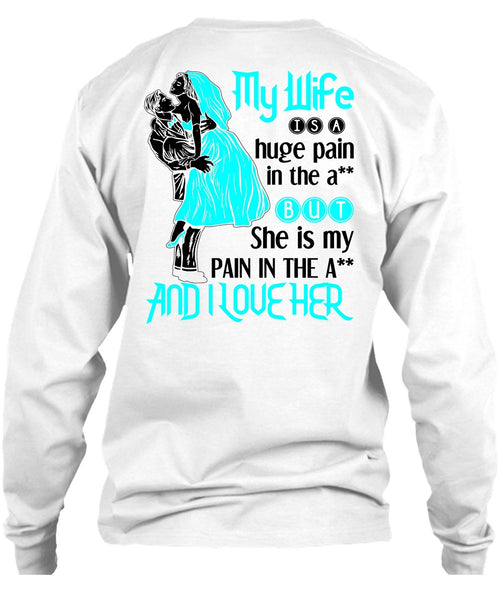 My Wife Is A Huge Pain T Shirt, Being A Wife T Shirt