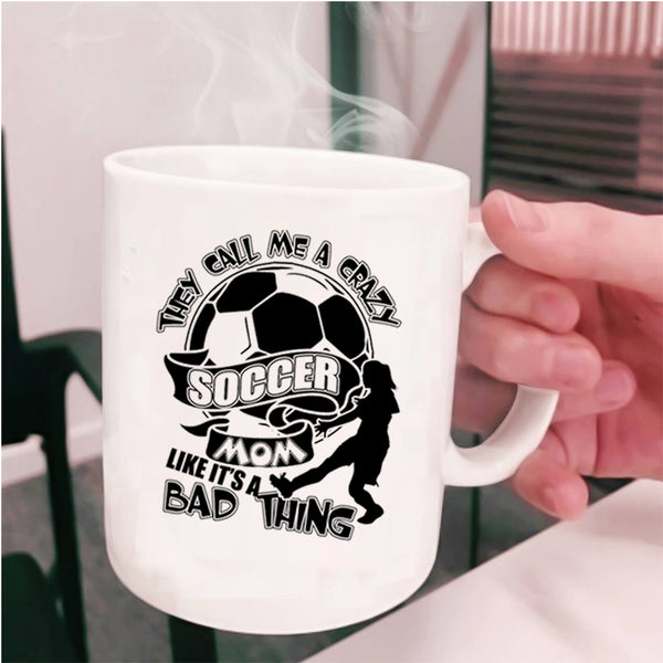 Crazy Soccer Mom Coffee Mug, They Call Me A Crazy Soccer Mom Cup