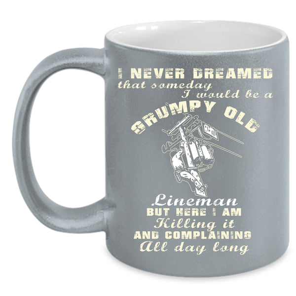 I Would Be A Grumpy Old Lineman Coffee Mug, Old Lineman Coffee Cup