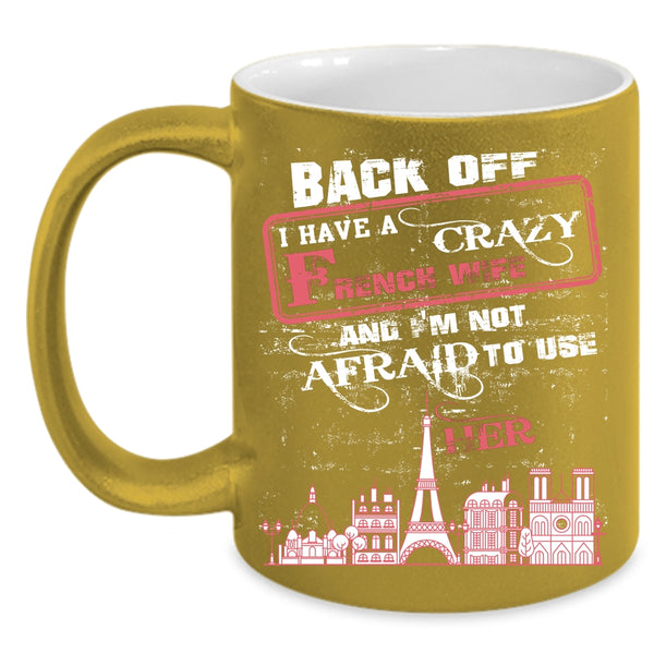 I Have A Crazy French Wife Coffee Mug, Crazy French Wife Coffee Cup