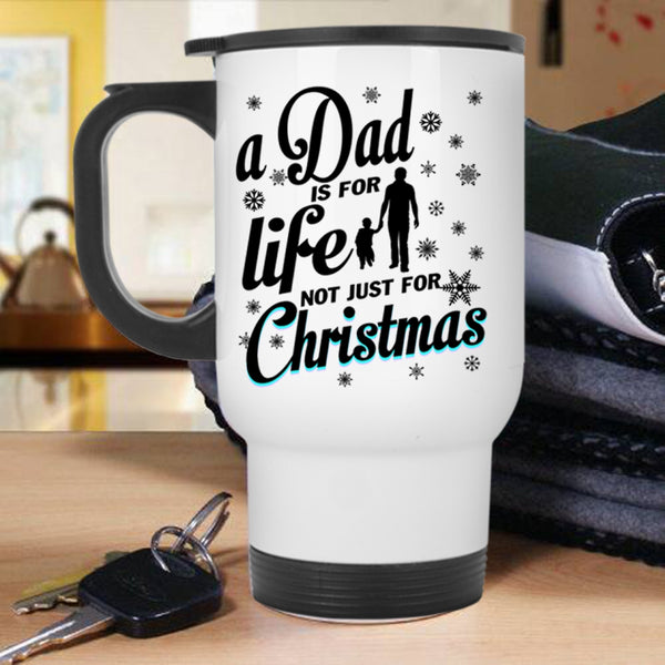 Just For Christmas Travel Mug, A Dad Is For Life Mug