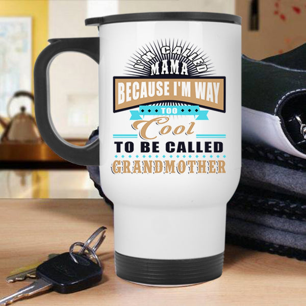 Too Cool To Be Called Grandmother Travel Mug, I'm Called Mama Mug