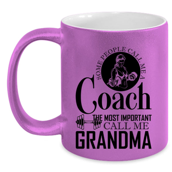 The Most Important Call Me Grandma Coffee Mug, Some People Call Me A Coach Accent Mug