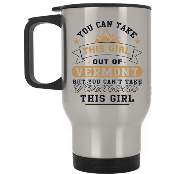 Cool Girls Travel Mug, You Can't Take Vermont This Girl Mug