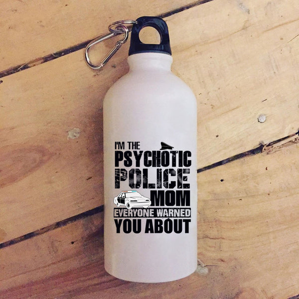 I'm The Psychotic Police Mom 20 oz Stainless Steel Bottle,Cool Gift For My Mom Outdoor Sports Water Bottle