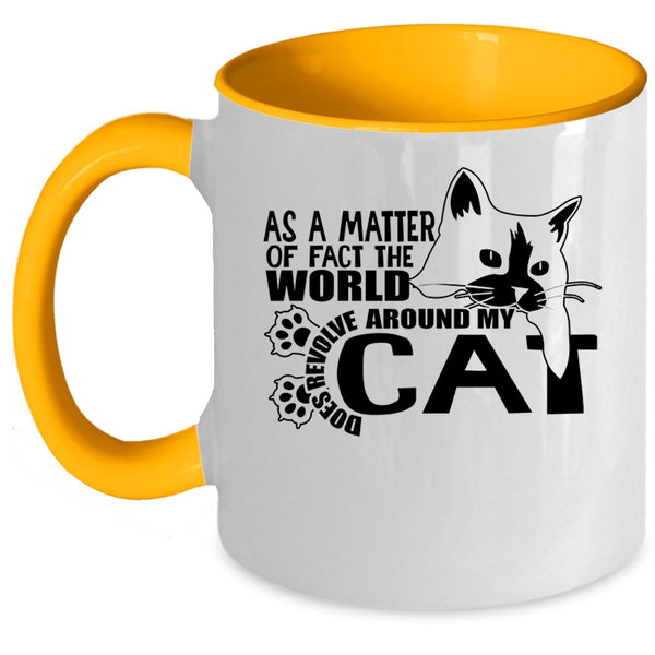 Cute Cat Coffee Mug, The World Does Revolve Around My Cat Accent Mug