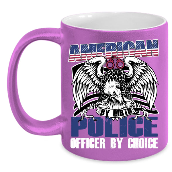 American By Birth Police Officer By Choice Coffee Mug, Cool Police Coffee Cup